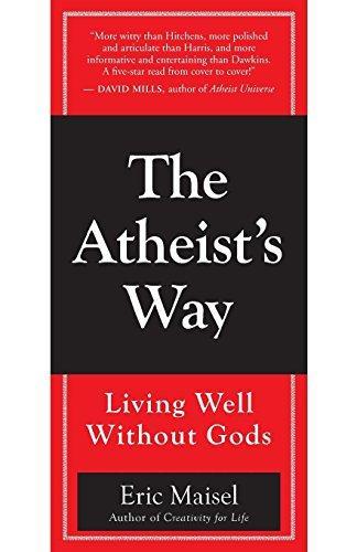 Eric Maisel: The Atheist's Way : Living Well without Gods (2009)