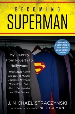 J. Michael Straczynski: Becoming Superman: A Writer's Journey from Poverty to Hollywood with Stops Along the Way at Murder, Madness, Mayhem, Movie Stars, Cults, Slums, Sociopaths, and War Crimes (2019, Harper Voyager, Harper Voyager, an imprint of HarperCollinsPublishers)