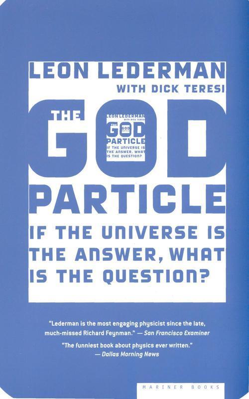 Leon M. Lederman, Dick Teresi: The God particle : if the universe is the answer, what is the question?