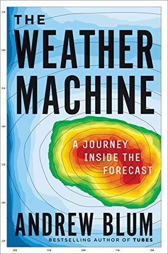 Andrew Blum: The Weather Machine (Hardcover, 2019, Ecco, Ecco (June 25, 2019))