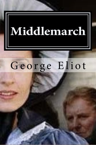 George Eliot: Middlemarch (Paperback, Createspace Independent Publishing Platform, CreateSpace Independent Publishing Platform)