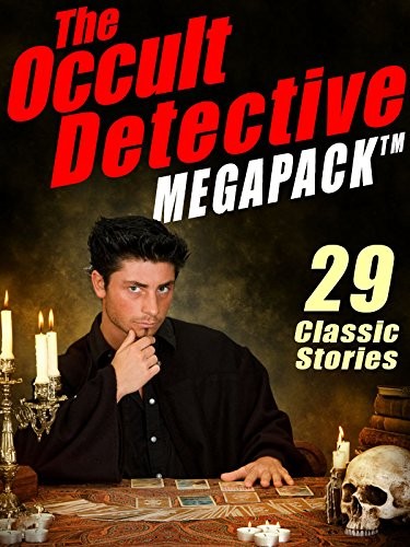 Joseph Sheridan Le Fanu, Seabury Quinn, Robert E. Howard, E. and H. Heron, Mary Fortune, William Hope Hodgson: The Occult Detective Megapack: 29 Classic Stories (2013, Wildside Press)