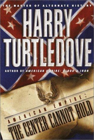 Harry Turtledove: American empire--the center cannot hold (2002, Del Rey/Ballantine Books)