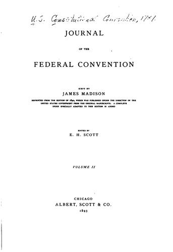 United States. Constitutional Convention: Journal of the Federal Convention (1893, Albert, Scott)