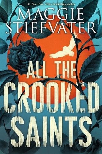 Maggie Stiefvater: All the Crooked Saints (Scholastic)