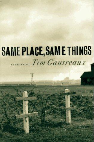 Tim Gautreaux: Same place, same things (1996, St. Martin's Press)