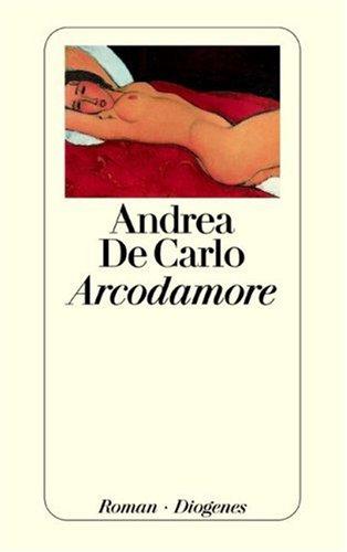 Andrea De Carlo: Arcodamore. (Paperback, German language, Diogenes Verlag)
