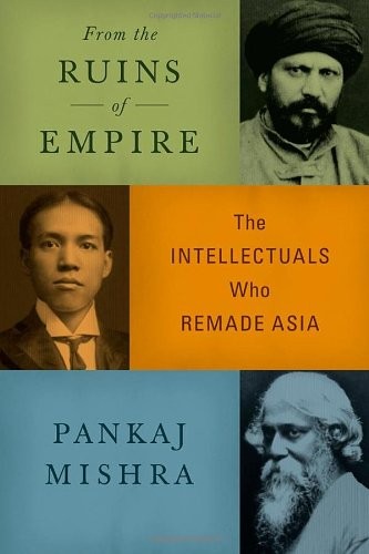Pankaj Mishra: From the Ruins of Empire (Hardcover, 2012, Farrar, Straus and Giroux)