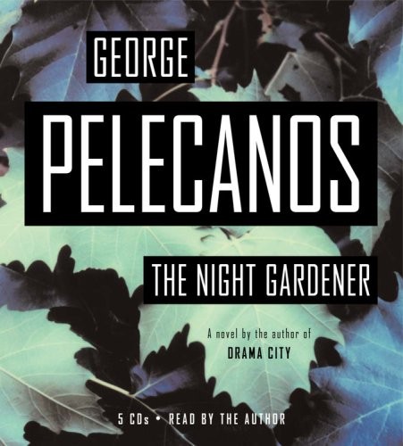 George P. Pelecanos: The Night Gardener (AudiobookFormat, 2008, Hachette Audio)