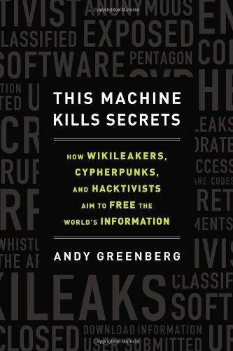 Andy Greenberg: This Machine Kills Secrets