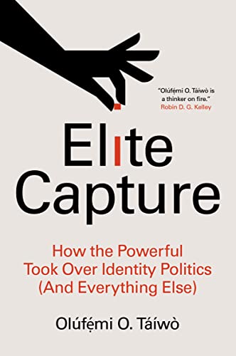 Olúfẹ́mi O. Táíwò: Elite Capture (2022, Haymarket Books)