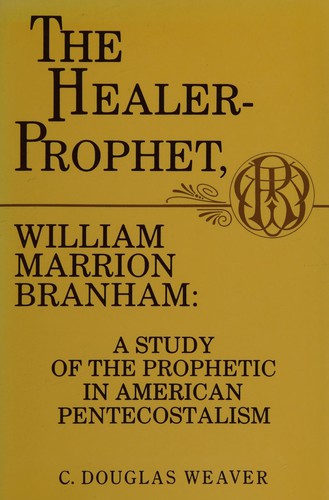 C. Douglas Weaver: The Healer-Prophet, William Marrion Branham (Hardcover, 1987, Mercer University Press)