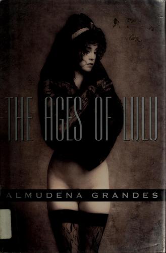 Almudena Grandes: The ages of Lulu (1994, Grove Press, Grove/Atlantic, Incorporated)