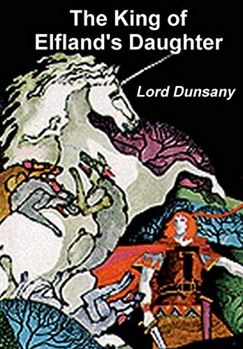Lord Dunsany: The King of Elfland's Daughter (Reading Essentials)