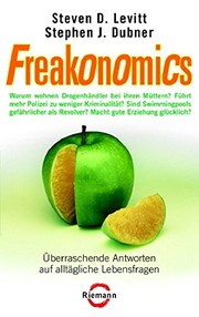 Steven Levitt, Stephen J. Dubner: Freakonomics:   überraschende Antworten auf alltägliche Lebensfragen (2006, Riemann)