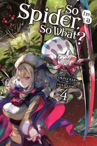 Okina Baba, Tsukasa Kiryu: So I'm a Spider, So What?, Vol. 4 (light novel) (Paperback, 2018, Yen On)