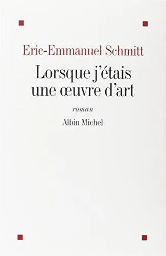 Éric-Emmanuel Schmitt: Lorsque j'étais une oeuvre d'art (French language, 2002, Éditions Albin Michel)