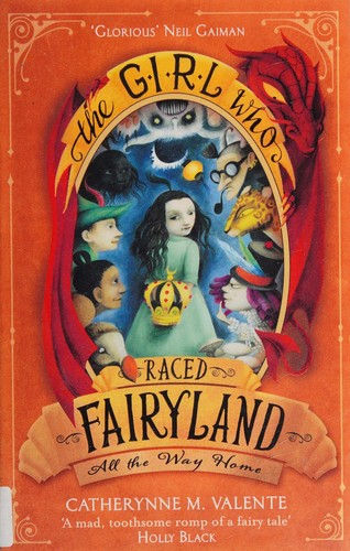 Catherynne M. Valente (duplicate): The Girl Who Raced Fairyland All the Way Home (2016, Little, Brown Book Group Limited)