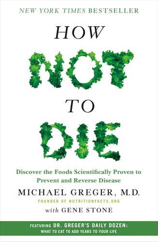 Michael Greger, Gene Stone: How Not to Die (Hardcover, 2015, Flatiron Books)