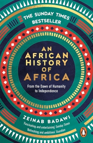 Zeinab Badawi: An African History of Africa: From the Dawn of Humanity to Independence (2024, W H Allen)