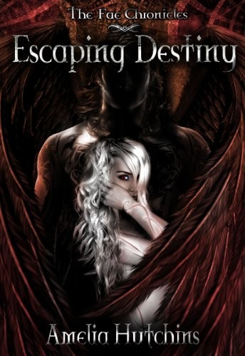 Amelia Hutchins: Escaping Destiny (The Fae Chronicles Book 3) (Amelia Hutchins)