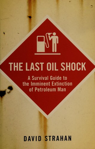 David Strahan: The last oil shock (2007, John Murray)