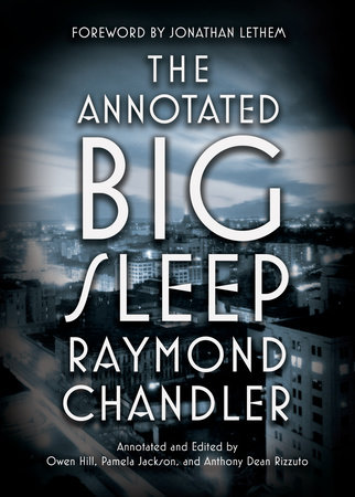 Raymond Chandler, Owen Hill (editor), Pamela Jackson (editor), Anthony Rizzuto (editor): The annotated big sleep (2018)