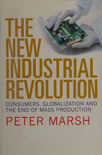 Marsh, Peter: The new industrial revolution (2012, Yale University Press)