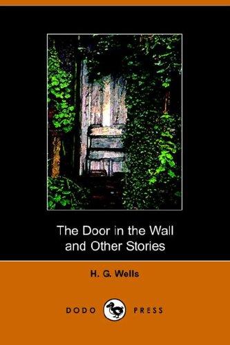 H. G. Wells: The Door in the Wall And Other Stories (Paperback, 2005, Dodo Press)