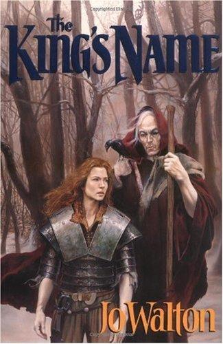 Jo Walton: The King's Name (Tir Tanagiri, #2)