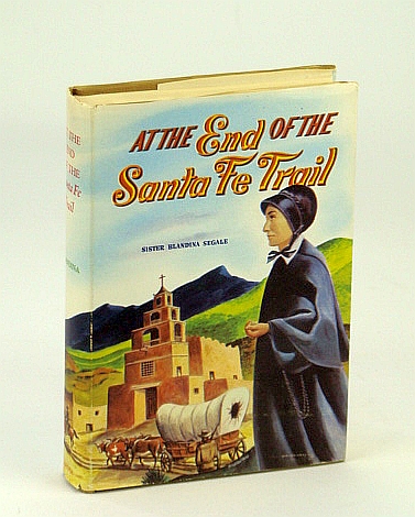 Blandina Segale: At the end of the Santa Fe Trail (Hardcover, 1948, Bruce Pub. Co.)