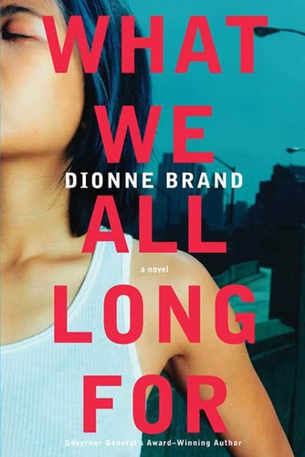 Dionne Brand: What We All Long For (Hardcover, Thomas Dunne Books)