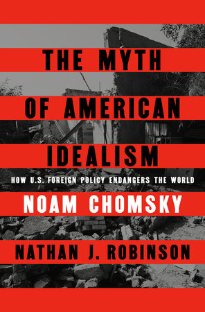 Noam Chomsky, Nathan J. Robinson: The Myth of American Idealism (Hardcover, en language, 2024, Penguin Press)