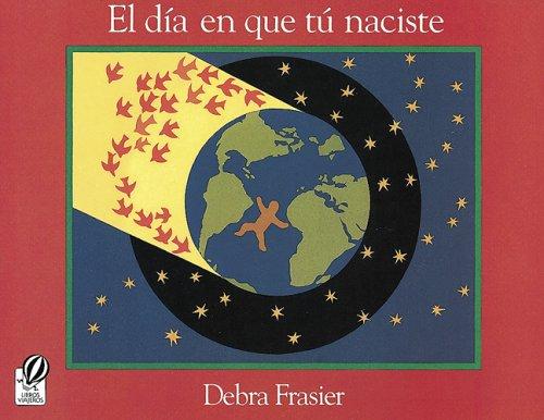 Debra Frasier: El día en que tú naciste (Spanish language, 1998, Harcourt Brace)