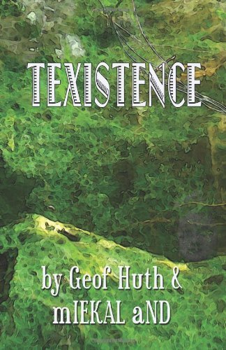 Miekal And, Geof Huth: Texistence (2008, CreateSpace Independent Publishing Platform)