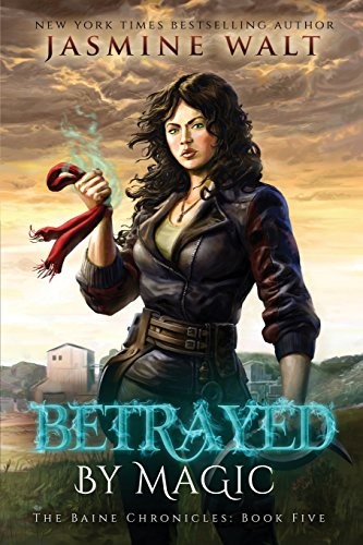 Jasmine Walt: Betrayed by Magic (The Baine Chronicles) (Volume 5) (CreateSpace Independent Publishing Platform)