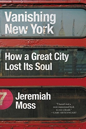 Jeremiah Moss: Vanishing New York: How a Great City Lost Its Soul (Dey Street Books)