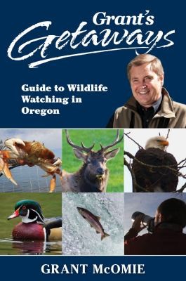 Grant McOmie: Grant's Getaways (2015, West Margin Press)