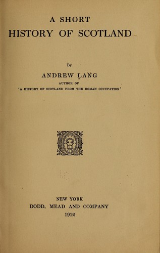 Andrew Lang: A short history of Scotland (1912, Dodd, Mead and company)