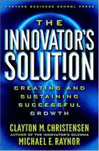 Clayton M. Christensen, Michael E. Raynor: The Innovator's Solution (Hardcover, Harvard Business School Press)