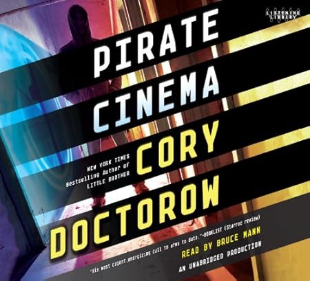 Cory Doctorow, Bruce Mann: Pirate Cinema (AudiobookFormat, 2012, Listening Library)