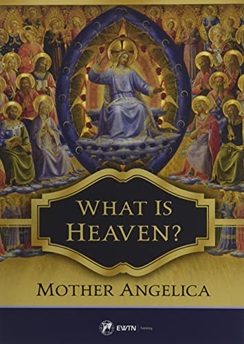 Mother Angelica: What Is Heaven (Paperback, 2019, EWTN Publishing)