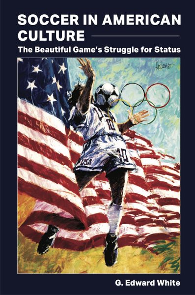 G. Edward White: Soccer in American Culture (Hardcover, 2022, University of Missouri Press)