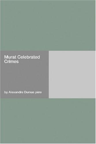 Alexandre Dumas: Murat Celebrated Crimes (Paperback, Hard Press)