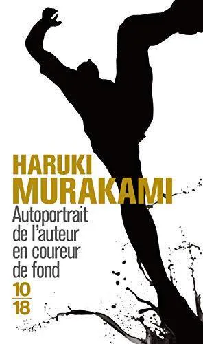 Haruki Murakami, Haruki Murakami: Autoportrait de l'auteur en coureur de fond (French language, 2011, 10/18)