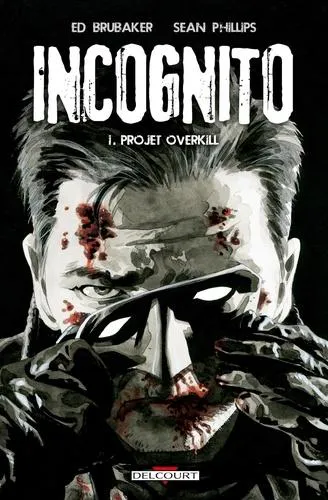 Ed Brubaker: Incognito, Tome 1 : Projet Overkill (French language, 2010)