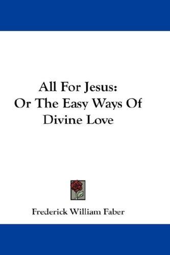 Frederick William Faber: All For Jesus (Hardcover, 2007, Kessinger Publishing, LLC)