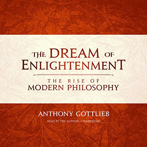 Anthony Gottlieb: The Dream of Enlightenment (AudiobookFormat, Blackstone Audiobooks, Blackstone Audio, Inc.)