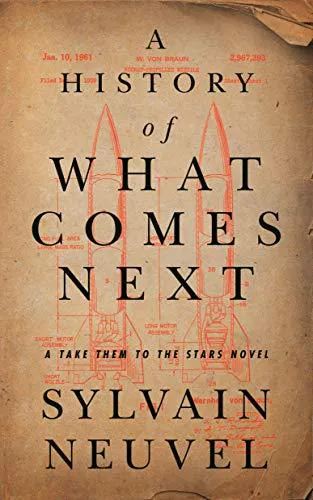 Sylvain Neuvel: A History of What Comes Next (2021, Tor Books)