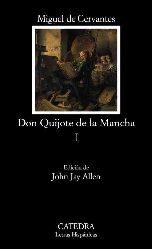 Miguel de Cervantes Saavedra, Miguel de Cervantes: Don Quijote de la Mancha I (Spanish language, 2005, Ediciones Cátedra)